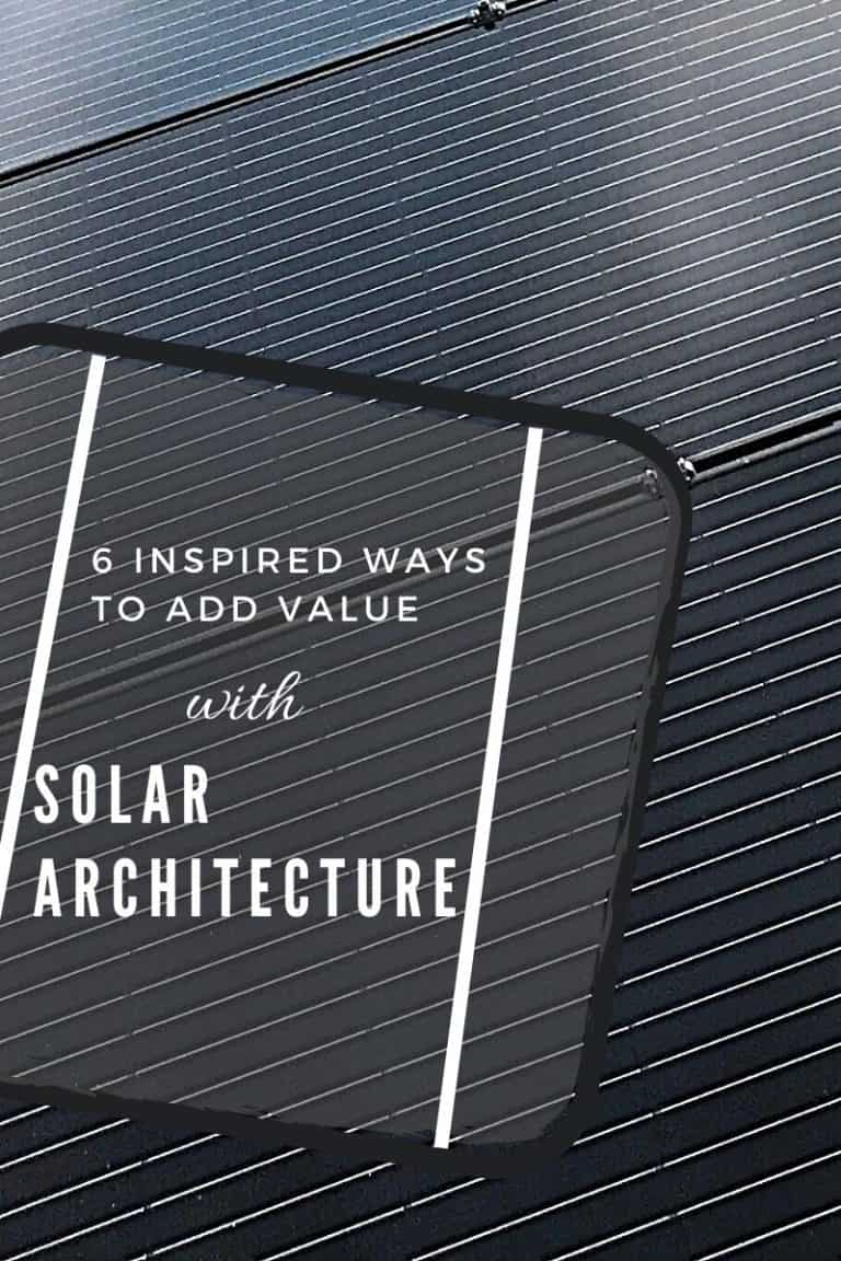 6 Inspired Ways to Add Value With Solar Architecture